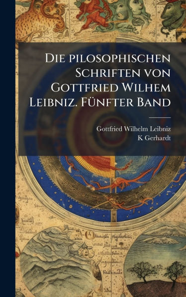 Die pilosophischen Schriften von Gottfried Wilhem Leibniz. Fï¿½1/4nfter Band