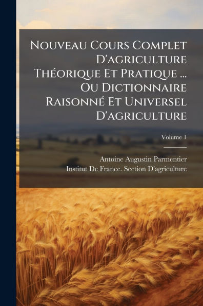 Nouveau Cours Complet D'agriculture Thï¿½(c)orique Et Pratique ... Ou Dictionnaire Raisonnï¿½(c) Universel