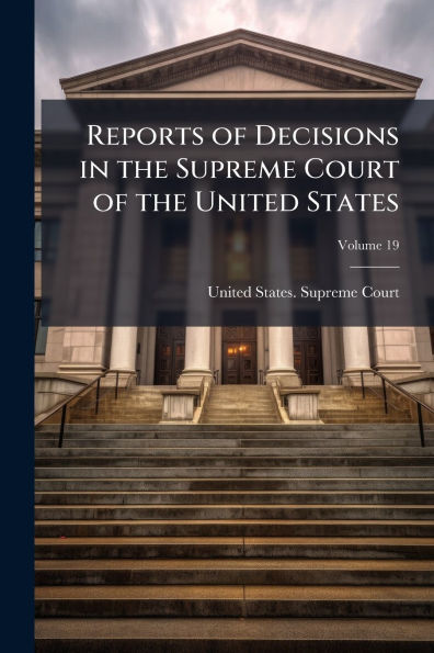 Reports of Decisions the Supreme Court United States