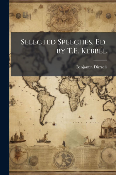 Selected Speeches, Ed. by T.E. Kebbel