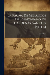 Title: La Fauna De Moluscos Del Senoniano De Cï¿½rdenas, San Luis Potosï¿½-, Author: Emil Bïse