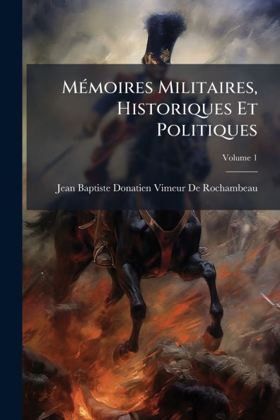 Mï¿½(c)moires Militaires, Historiques Et Politiques