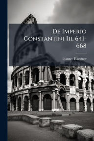 Title: De Imperio Constantini Iii, 641-668, Author: Ioannes Kaestner