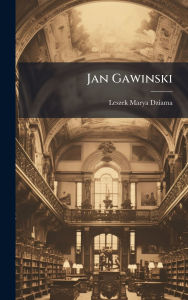 Title: Jan Gawinski, Author: Leszek Marya Dziama