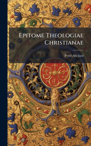 Title: Epitome Theologiae Christianae, Author: Peter Abelard