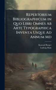 Title: Repertorium Bibliographicum in Quo Libri Omnes Ab Arte Typographica Inventa Usque Ad Annum Md, Author: Konrad Burger
