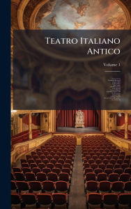 Title: Teatro Italiano Antico, Author: Sperone Speroni