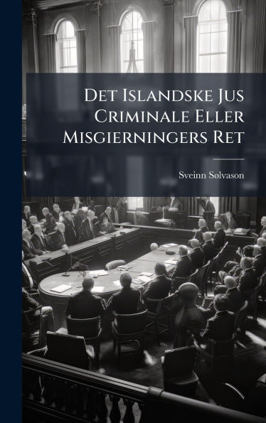 Det Islandske Jus Criminale Eller Misgierningers Ret