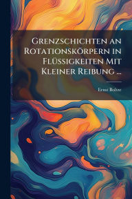 Title: Grenzschichten an Rotationskï¿½rpern in Flï¿½1/4ssigkeiten Mit Kleiner Reibung ..., Author: Ernst Boltze