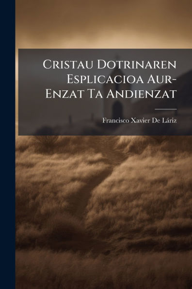 Cristau Dotrinaren Esplicacioa Aur-Enzat Ta Andienzat