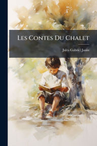 Title: Les Contes Du Chalet, Author: Jules Gabriel Janin