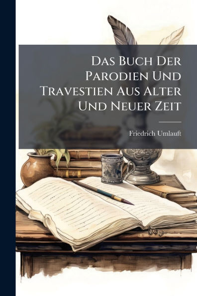 Das Buch Der Parodien Und Travestien Aus Alter Und Neuer Zeit