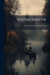 Title: Poetiske Skrifter, Author: Adam Gottlob Oehlenschlïger