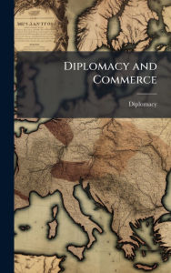 Title: Diplomacy and Commerce, Author: Diplomacy