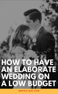 Title: How To Have An Elaborate Wedding On A Low Budget, Author: Becka Din