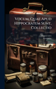 Title: Vocum, Quae Apud Hippocratem Sunt, Collectio, Author: Hippocrates