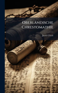 Title: Oberlï¿½ndische Chrestomathie, Author: Jacob Ulrich