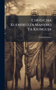 Title: Chuo Cha Kuendeleza Maneno Ya Kiunguja, Author: Edward Steere