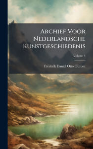 Title: Archief Voor Nederlandsche Kunstgeschiedenis, Author: Frederik Daniel Otto Obreen