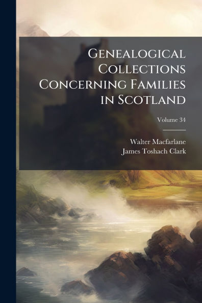 Genealogical Collections Concerning Families Scotland