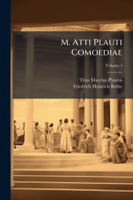 Title: M. Atti Plauti Comoediae, Author: Titus Maccius Plautus