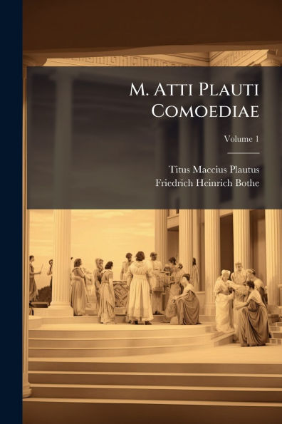 M. Atti Plauti Comoediae