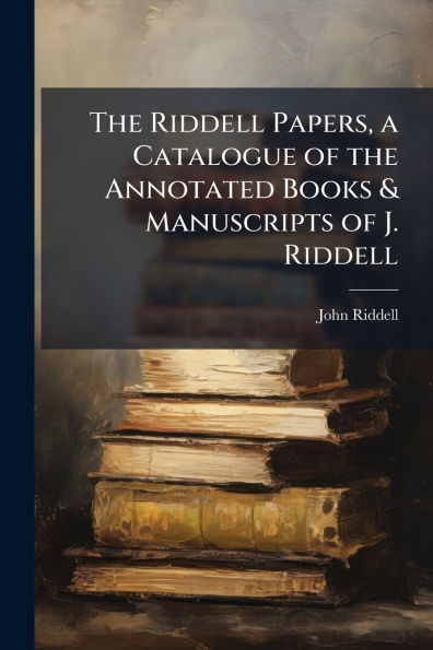 the Riddell Papers, a Catalogue of Annotated Books & Manuscripts J.