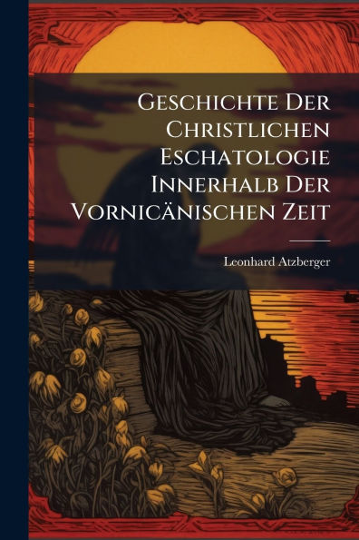 Geschichte Der Christlichen Eschatologie Innerhalb Vornicï¿½nischen Zeit