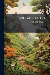Title: Fabulae Graeco-Latinae--, Author: Aesop