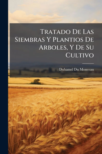 Tratado De Las Siembras Y Plantios Arboles, Su Cultivo