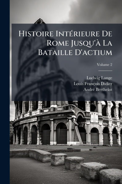 Histoire Intï¿½(c)rieure De Rome Jusqu'ï¿½ La Bataille D'actium