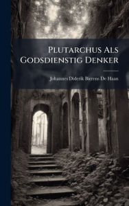 Title: Plutarchus Als Godsdienstig Denker, Author: Johannes Diderik Bierens De Haan