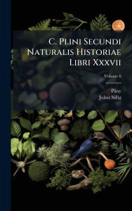 Title: C. Plini Secundi Naturalis Historiae Libri Xxxvii, Author: Pliny