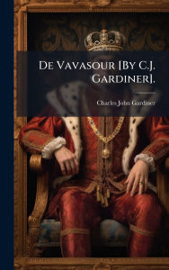 Title: De Vavasour [By C.J. Gardiner]., Author: Charles John Gardiner