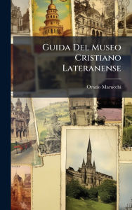 Title: Guida Del Museo Cristiano Lateranense, Author: Orazio Marucchi