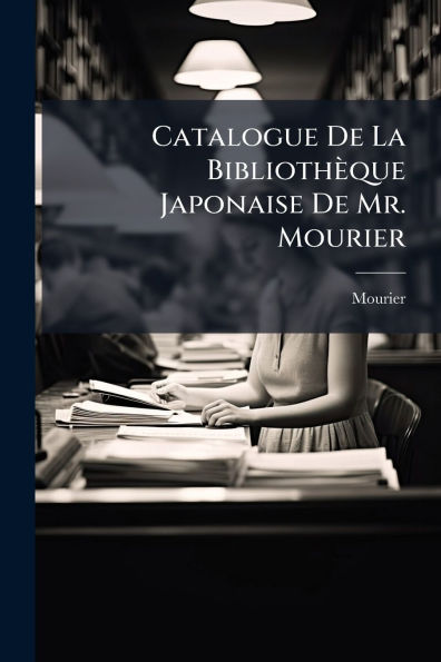 Catalogue De La Bibliothï¿½que Japonaise Mr. Mourier