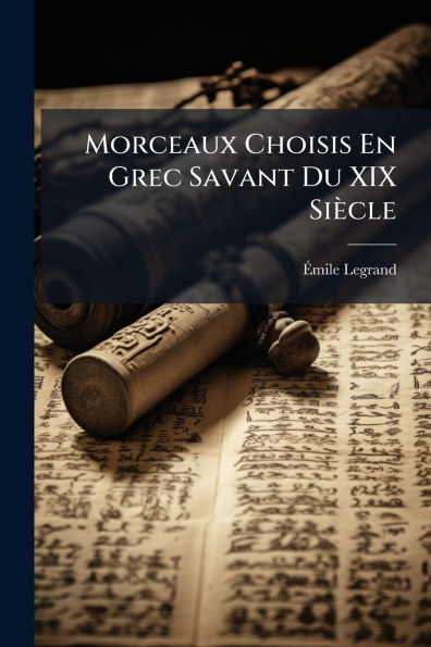 Morceaux Choisis En Grec Savant Du XIX Siï¿½cle