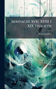 Title: Skripachi Xvii, XVIII I XIX Stolietii, Author: Nikolai Kirilov