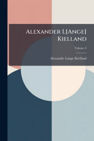 Title: Alexander L[Ange] Kielland, Author: Alexander Lange Kielland