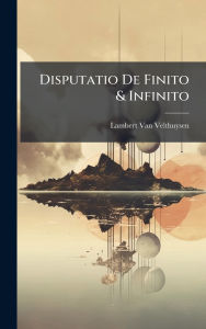 Title: Disputatio De Finito & Infinito, Author: Lambert Van Velthuysen