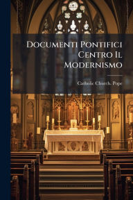 Title: Documenti Pontifici Centro Il Modernismo, Author: Catholic Church Pope (1903-1914 Pi
