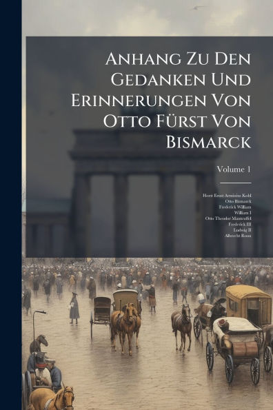 Anhang Zu Den Gedanken Und Erinnerungen Von Otto Fï¿½1/4rst Bismarck