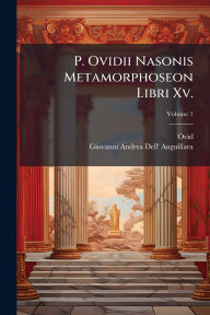 Title: P. Ovidii Nasonis Metamorphoseon Libri Xv., Author: Ovid