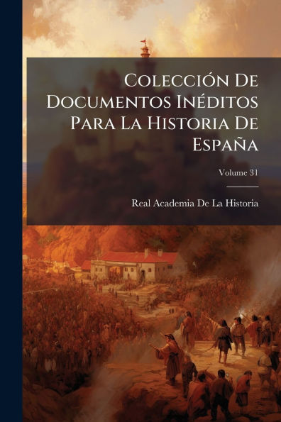 Colecciï¿½3n De Documentos Inï¿½(c)ditos Para La Historia Espaï¿½a