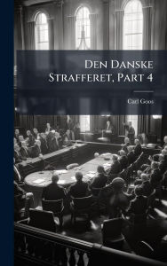 Title: Den Danske Strafferet, Part 4, Author: Carl Goos