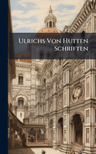 Title: Ulrichs Von Hutten Schriften, Author: Creative Media Partners
