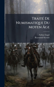 Title: Traitï¿½(c) De Numismatique Du Moyen ï¿½‚ge, Author: Arthur Engel