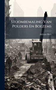 Title: Stoombemaling Van Polders En Boezems, Author: Adriaan Huït