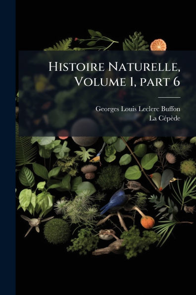 Histoire Naturelle, Volume 1, part 6