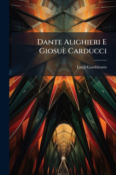 Dante Alighieri E Giosuï¿½ Carducci